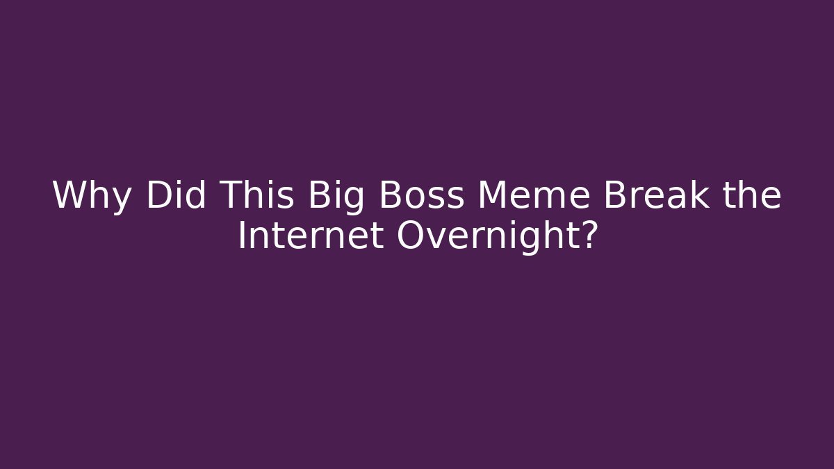 Why Did This Big Boss Meme Break the Internet Overnight?