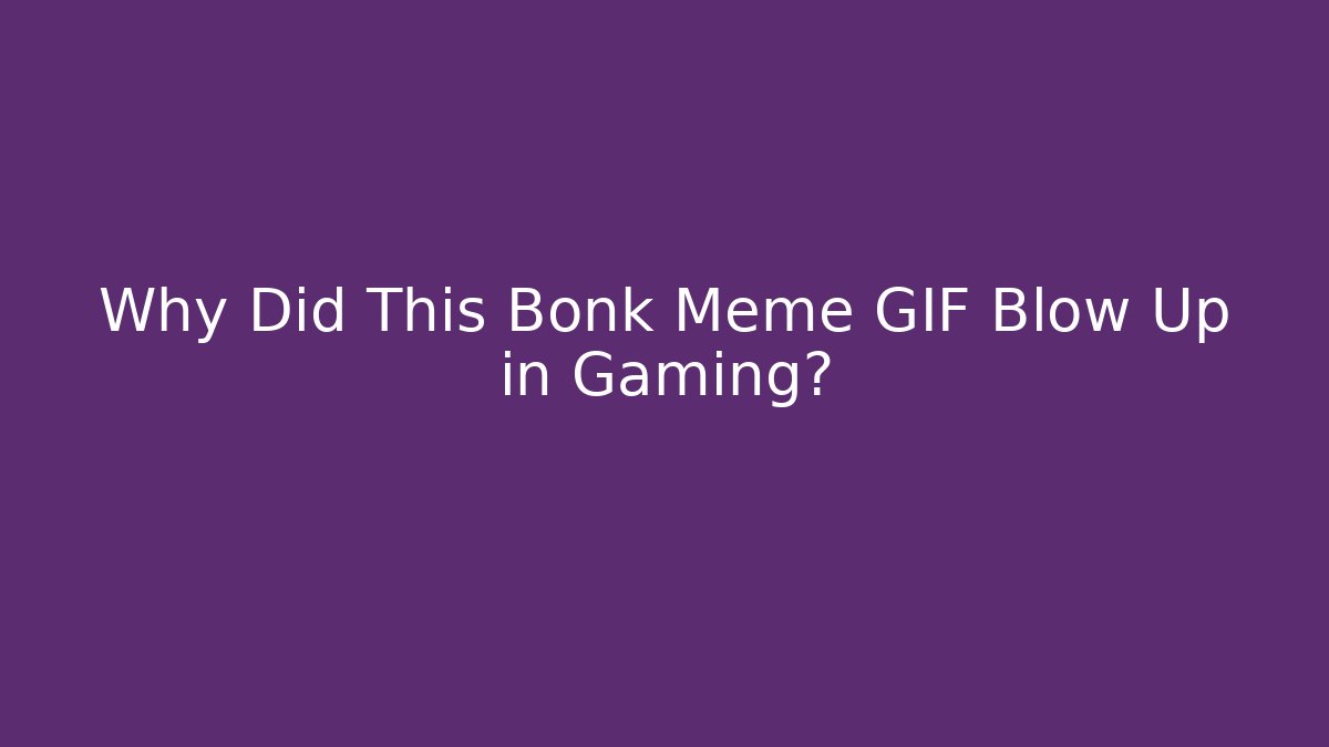 Why Did This Bonk Meme GIF Blow Up in Gaming?