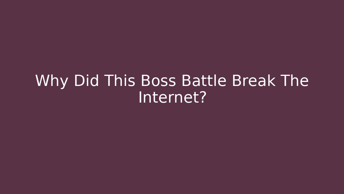 Why Did This Boss Battle Break The Internet?