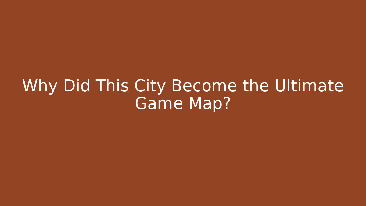 Why Did This City Become the Ultimate Game Map?