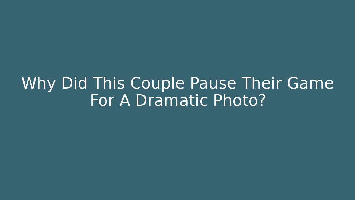 Why Did This Couple Pause Their Game For A Dramatic Photo?