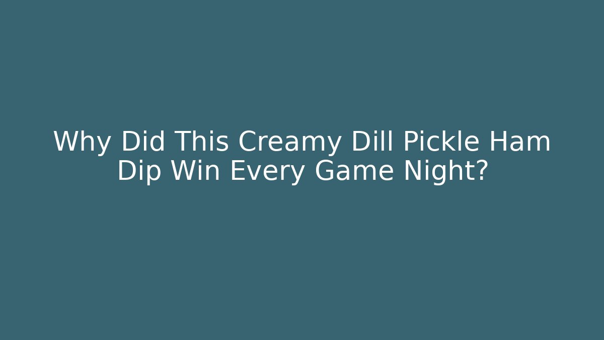 Why Did This Creamy Dill Pickle Ham Dip Win Every Game Night? - Critter Realm