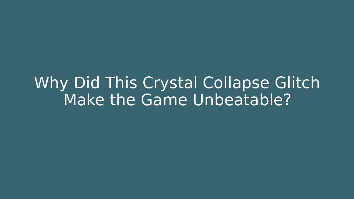 Why Did This Crystal Collapse Glitch Make the Game Unbeatable?