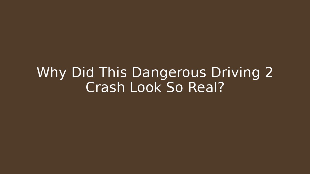Why Did This Dangerous Driving 2 Crash Look So Real? - Critter Realm