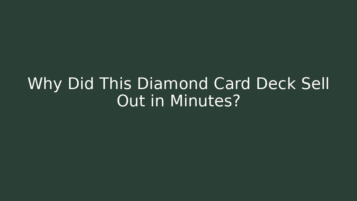 Why Did This Diamond Card Deck Sell Out in Minutes?