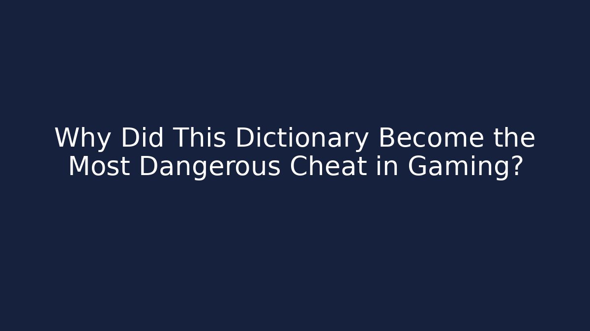 Why Did This Dictionary Become the Most Dangerous Cheat in Gaming?