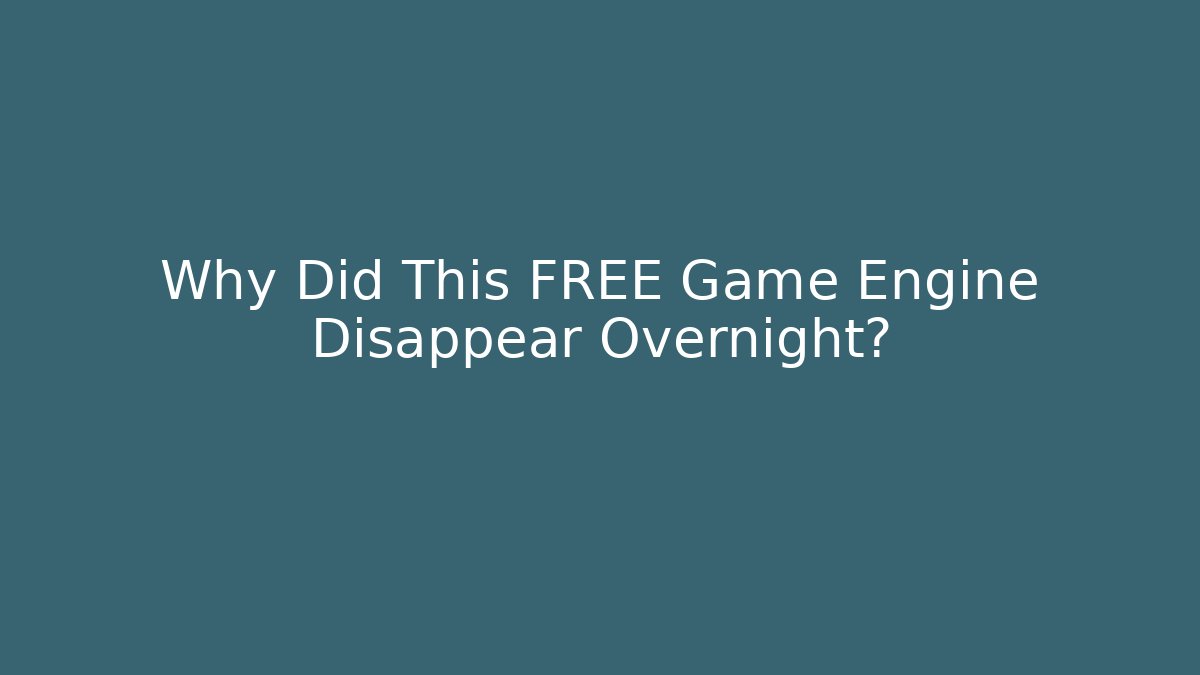 Why Did This FREE Game Engine Disappear Overnight?