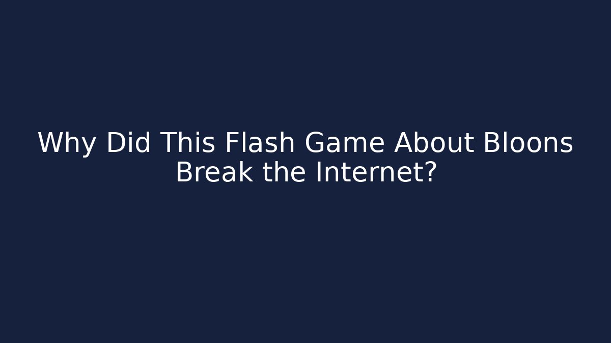 Why Did This Flash Game About Bloons Break the Internet?