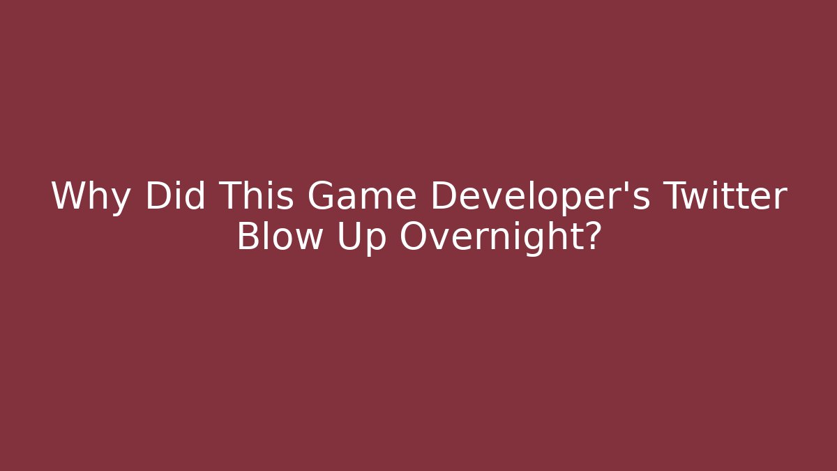 Why Did This Game Developer's Twitter Blow Up Overnight?