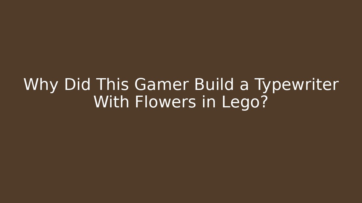 Why Did This Gamer Build a Typewriter With Flowers in Lego?