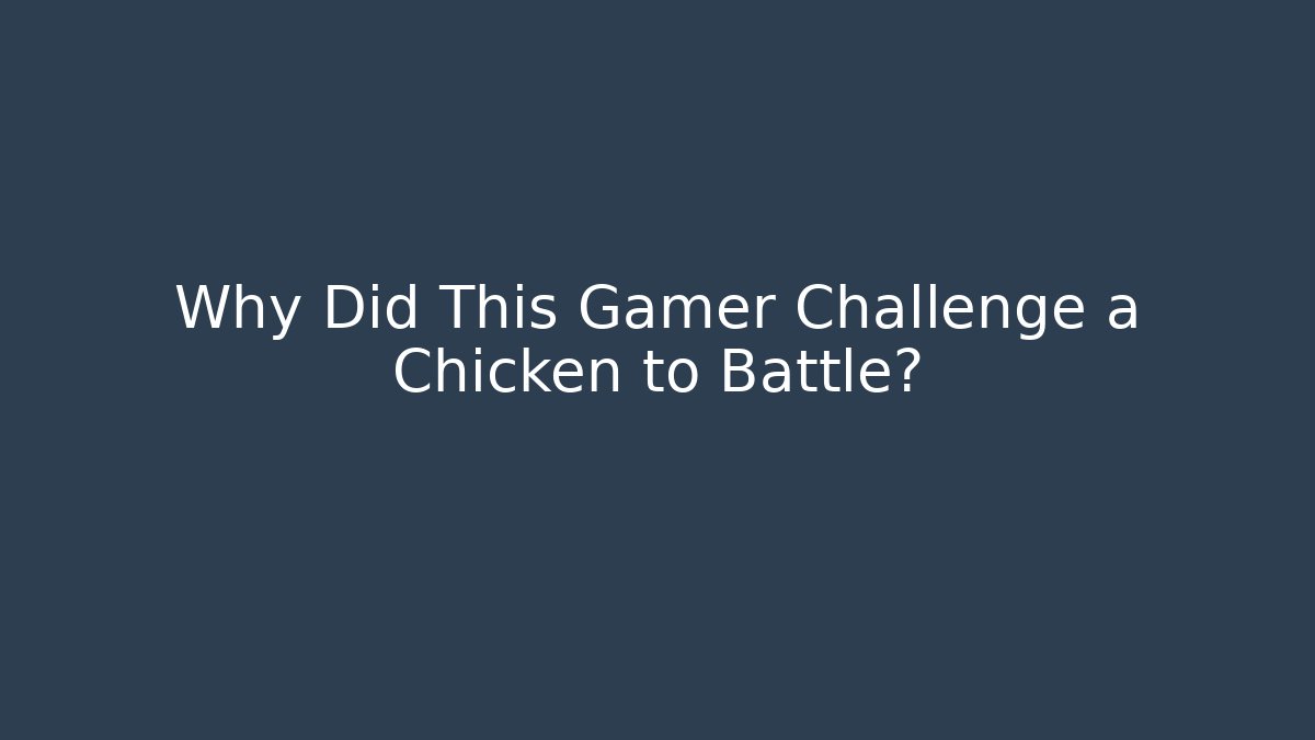 Why Did This Gamer Challenge a Chicken to Battle?
