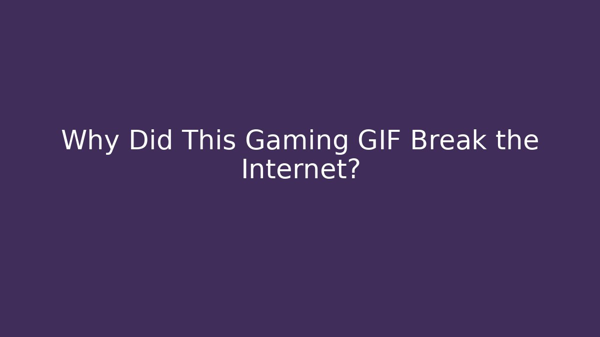 Why Did This Gaming GIF Break the Internet?