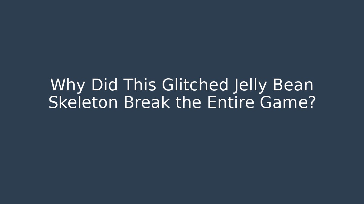 Why Did This Glitched Jelly Bean Skeleton Break the Entire Game?