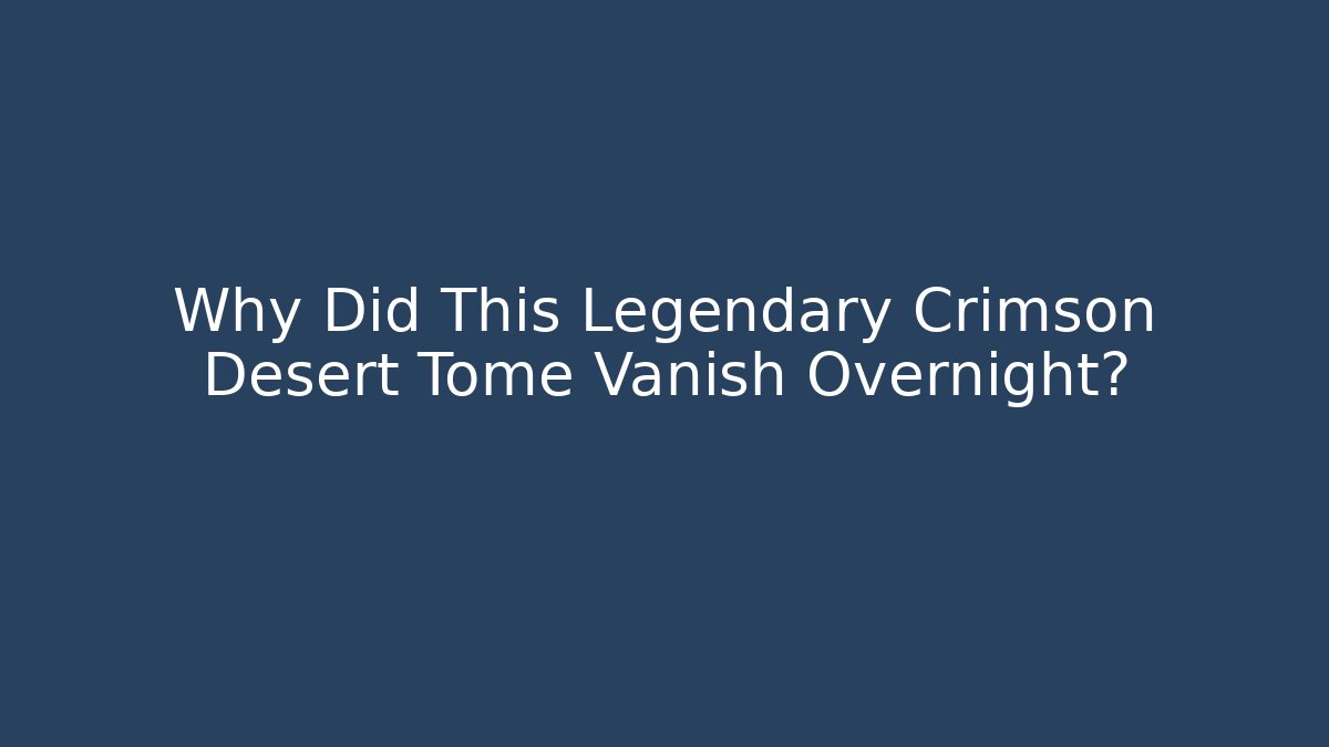 Why Did This Legendary Crimson Desert Tome Vanish Overnight?
