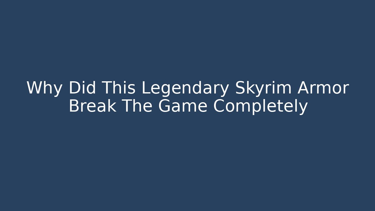 Why Did This Legendary Skyrim Armor Break The Game Completely - Critter Realm