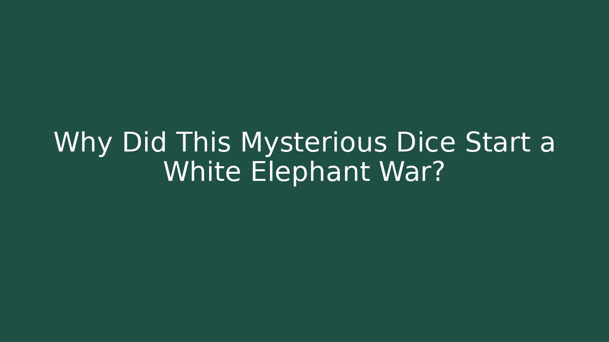 Why Did This Mysterious Dice Start a White Elephant War?