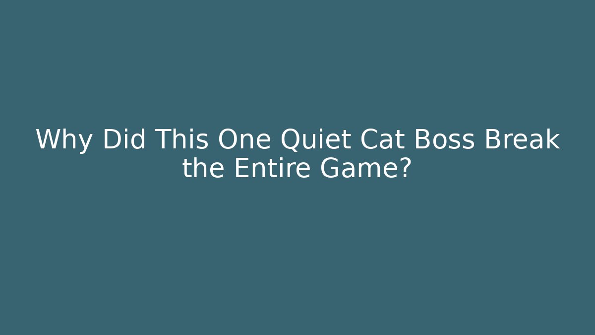 Why Did This One Quiet Cat Boss Break the Entire Game?
