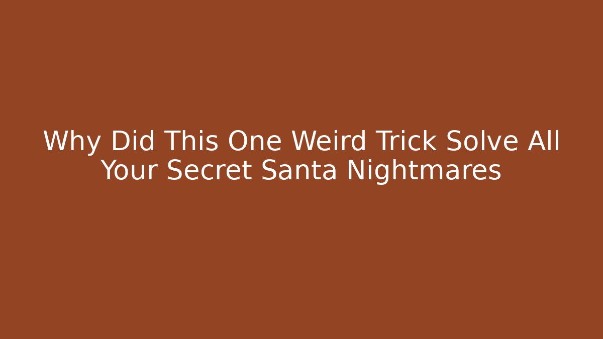 Why Did This One Weird Trick Solve All Your Secret Santa Nightmares - Critter Realm