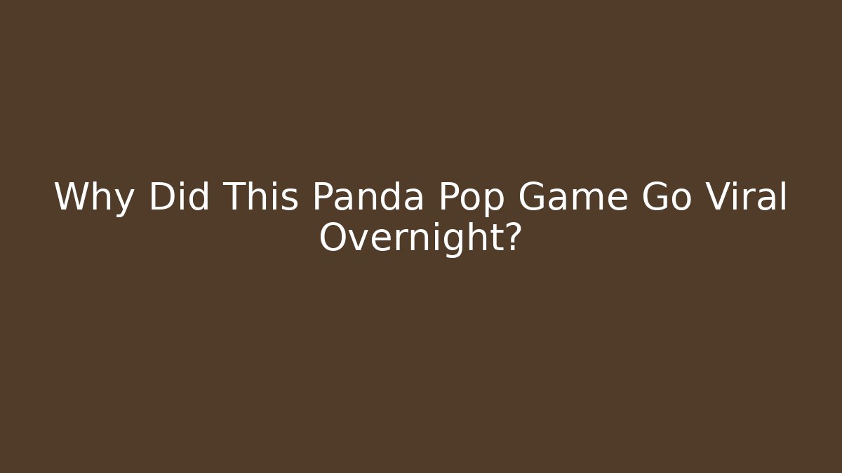 Why Did This Panda Pop Game Go Viral Overnight?