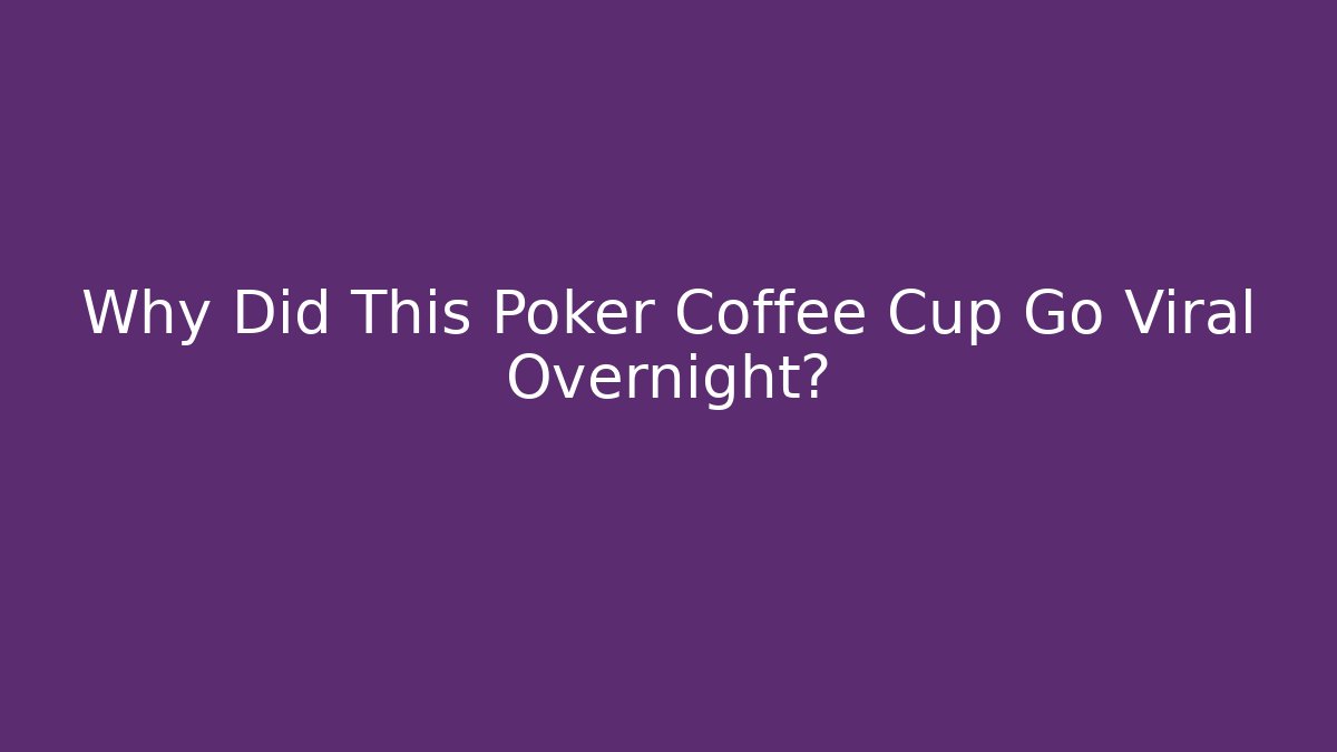 Why Did This Poker Coffee Cup Go Viral Overnight?