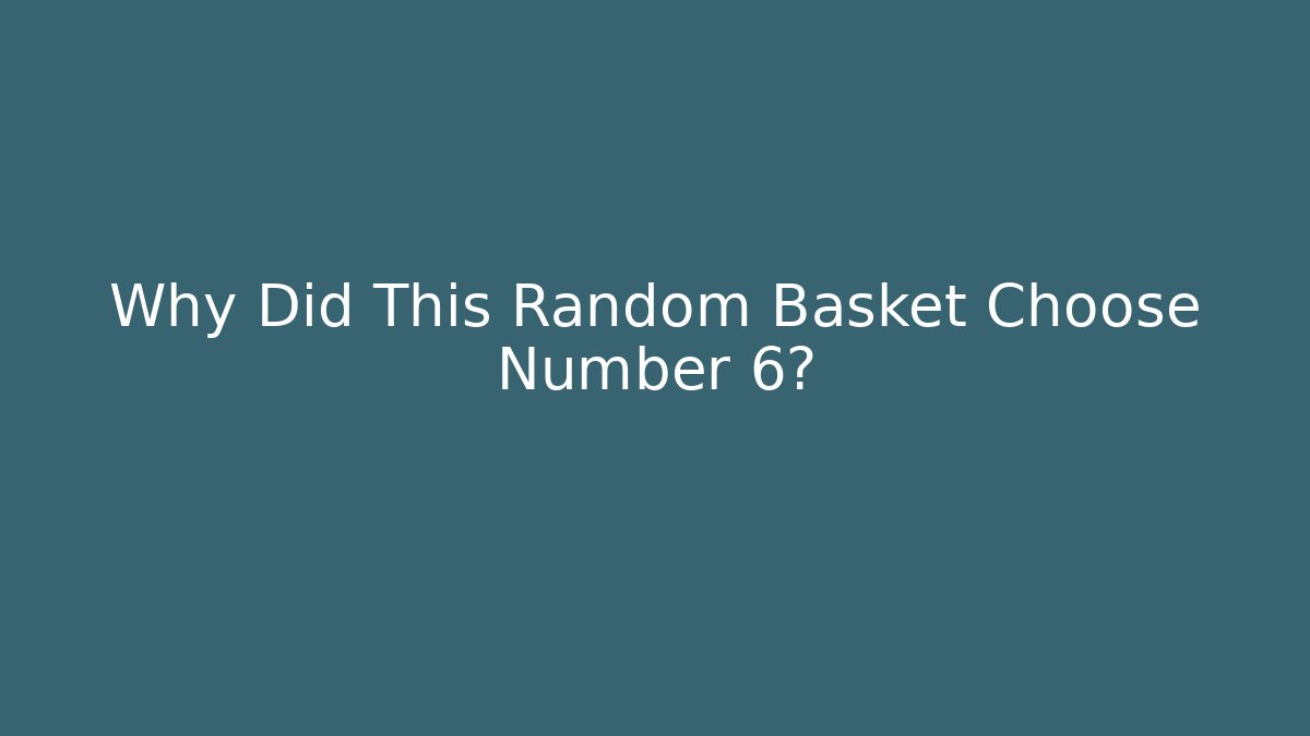 Why Did This Random Basket Choose Number 6? - Critter Realm