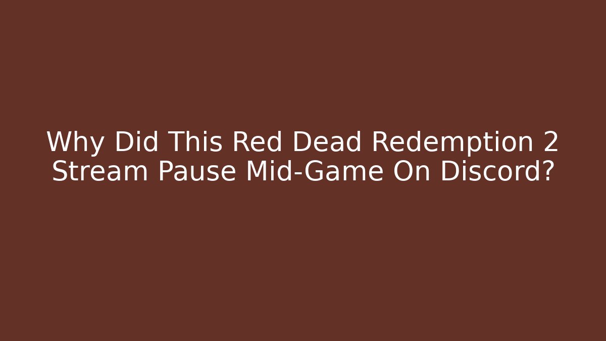 Why Did This Red Dead Redemption 2 Stream Pause Mid-Game On Discord?