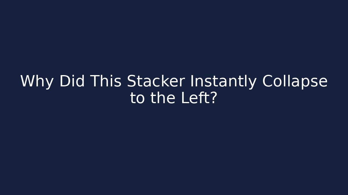 Why Did This Stacker Instantly Collapse to the Left?