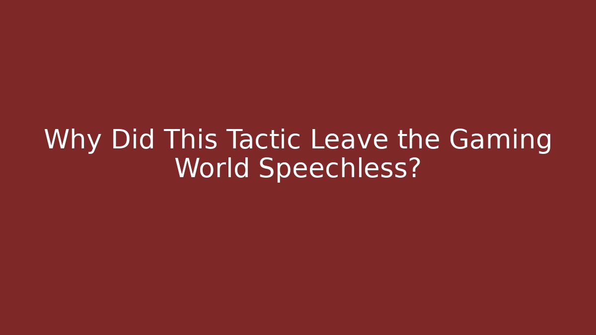 Why Did This Tactic Leave the Gaming World Speechless?