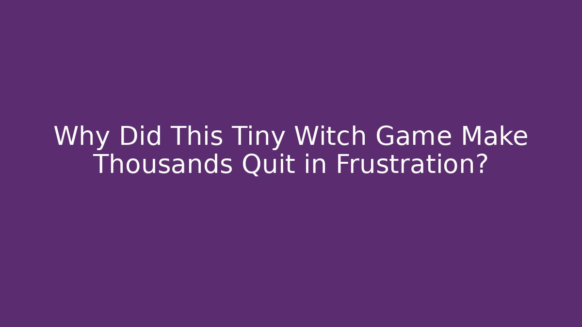 Why Did This Tiny Witch Game Make Thousands Quit in Frustration? - Critter Realm