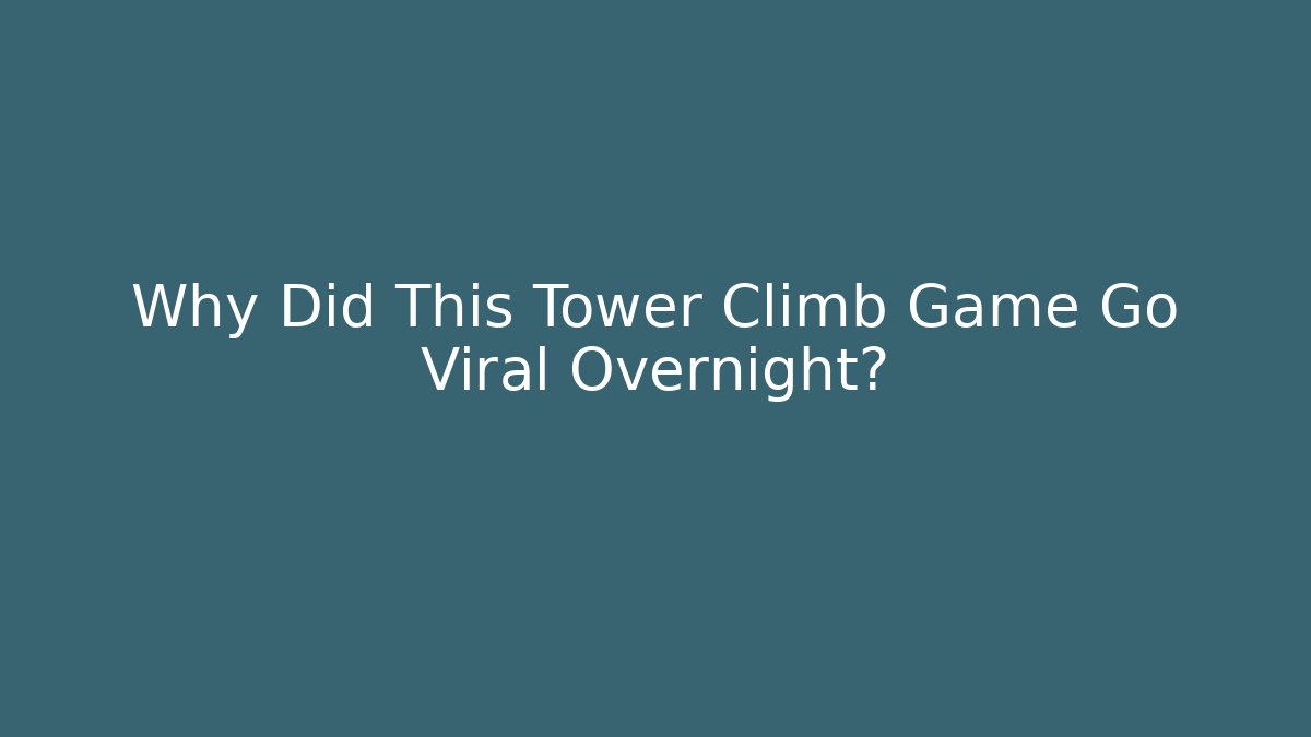 Why Did This Tower Climb Game Go Viral Overnight?