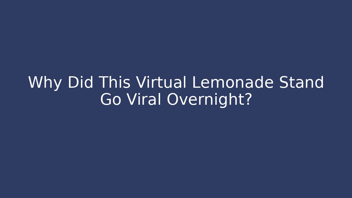 Why Did This Virtual Lemonade Stand Go Viral Overnight? - Critter Realm