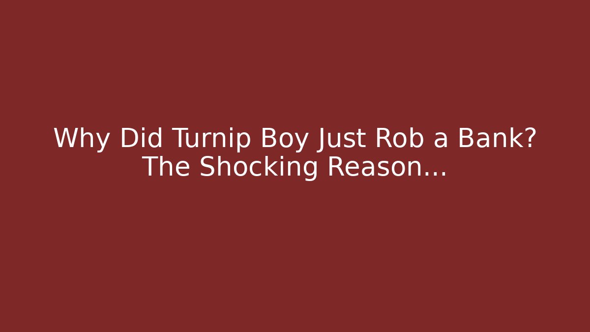 Why Did Turnip Boy Just Rob a Bank? The Shocking Reason...