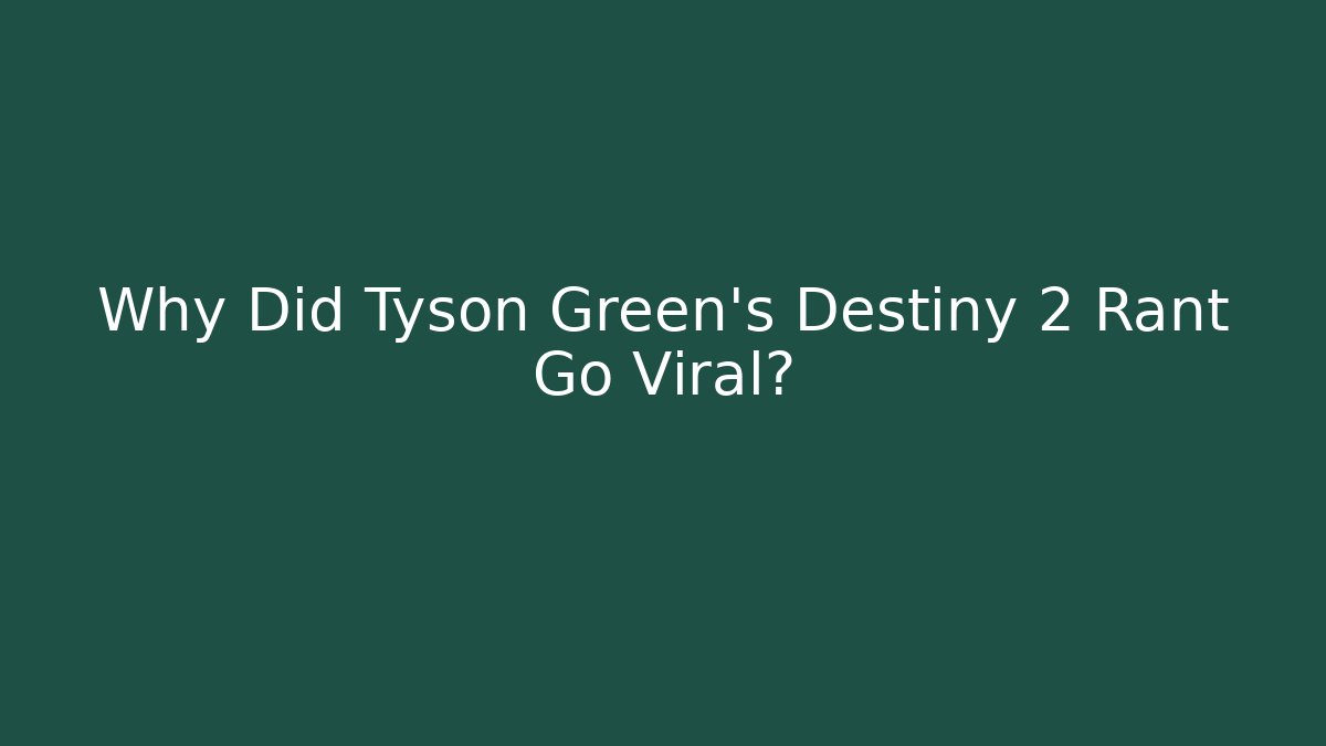 Why Did Tyson Green's Destiny 2 Rant Go Viral?