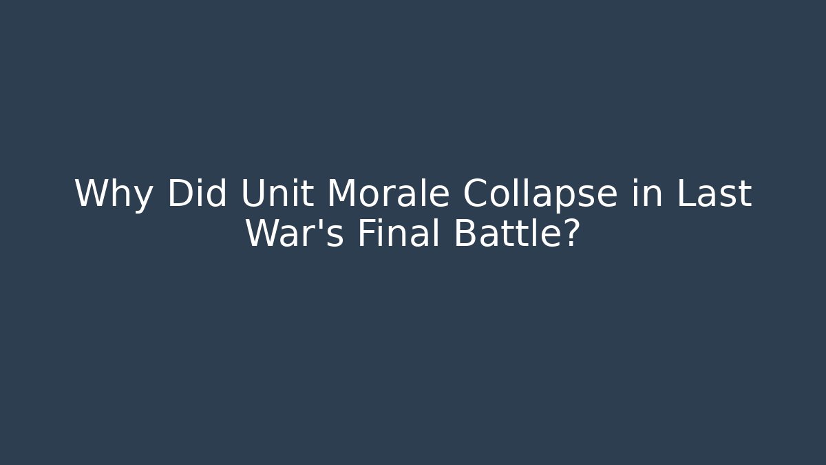 Why Did Unit Morale Collapse in Last War's Final Battle? - Critter Realm