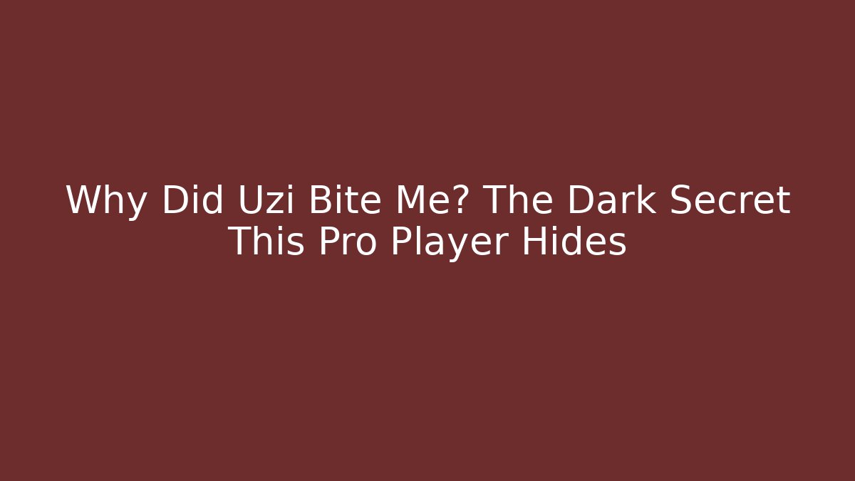 Why Did Uzi Bite Me? The Dark Secret This Pro Player Hides
