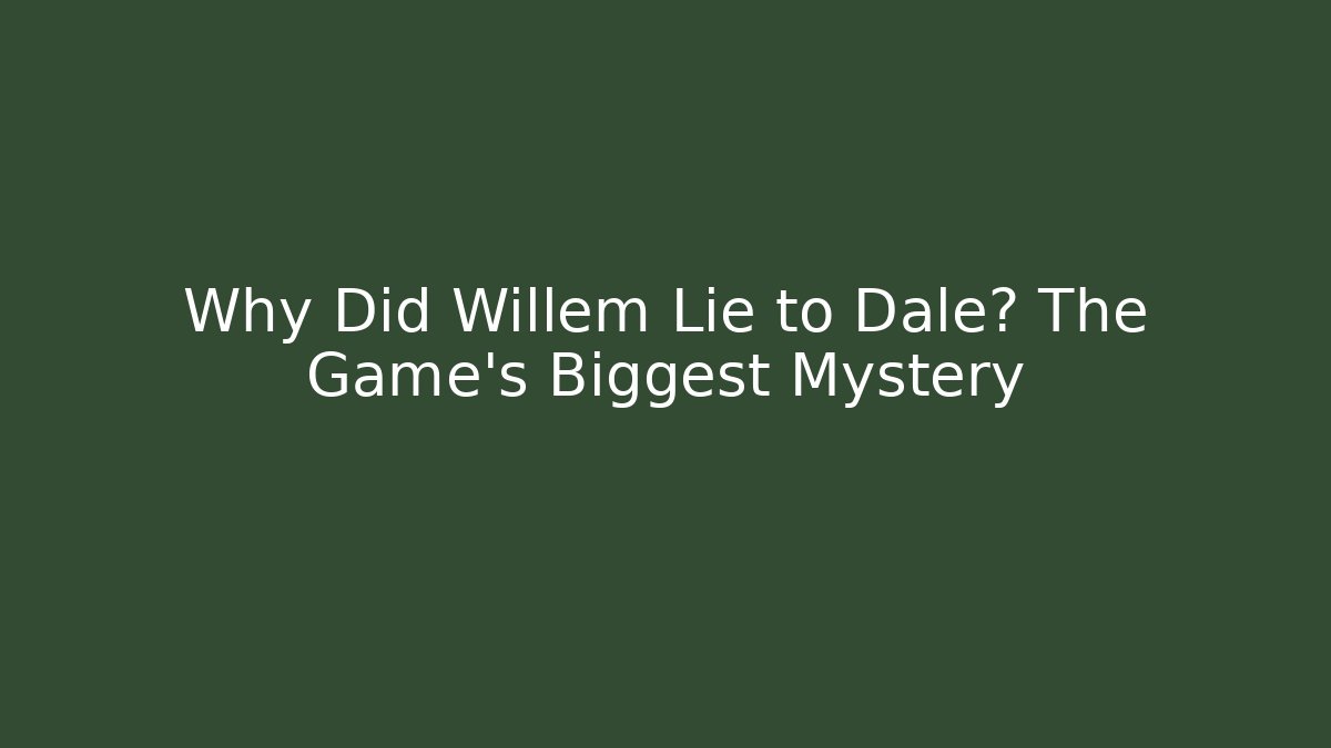 Why Did Willem Lie to Dale? The Game's Biggest Mystery - Critter Realm