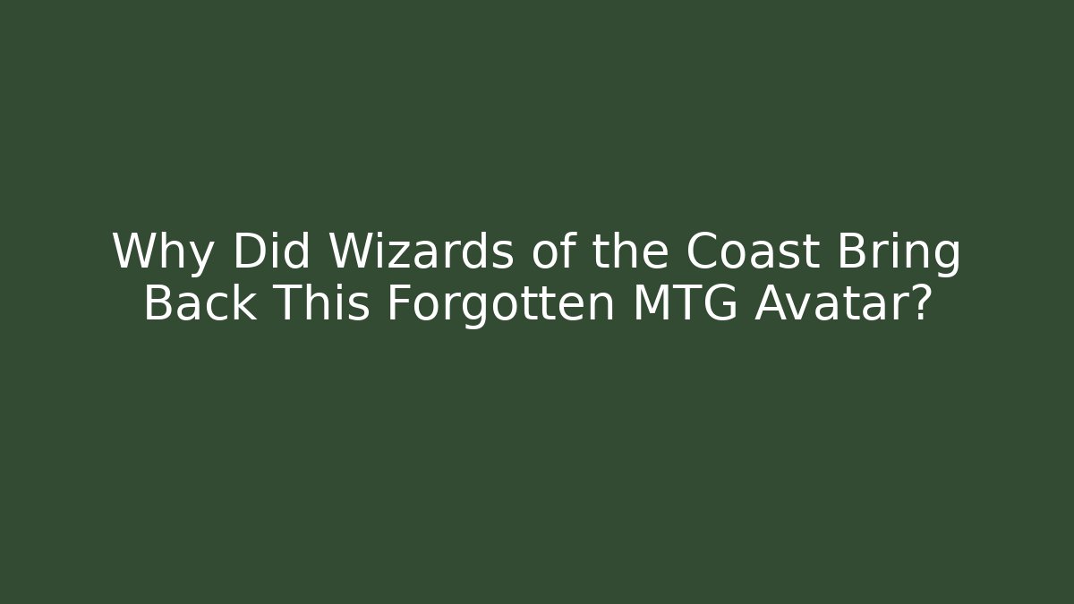Why Did Wizards of the Coast Bring Back This Forgotten MTG Avatar?
