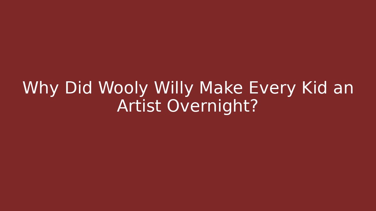 Why Did Wooly Willy Make Every Kid an Artist Overnight?