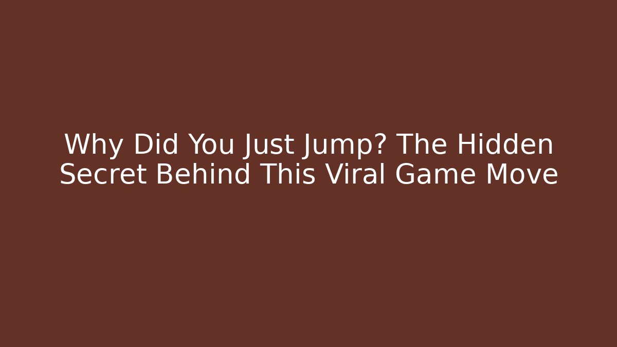 Why Did You Just Jump? The Hidden Secret Behind This Viral Game Move