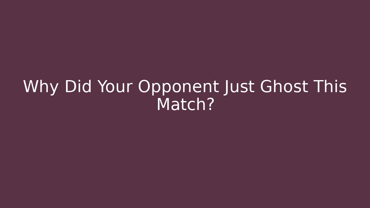 Why Did Your Opponent Just Ghost This Match? - Critter Realm