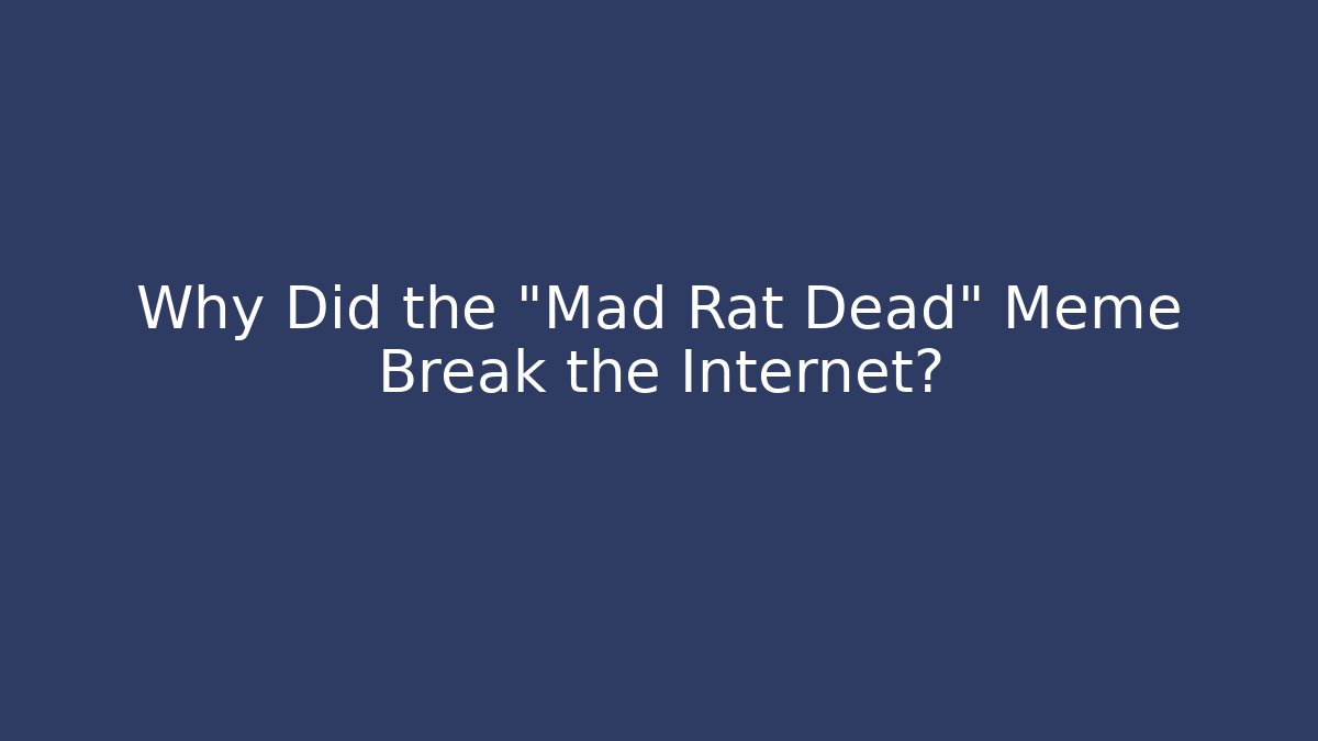 Why Did the "Mad Rat Dead" Meme Break the Internet? - Critter Realm
