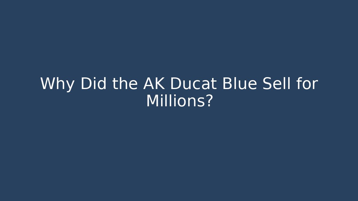 Why Did the AK Ducat Blue Sell for Millions?