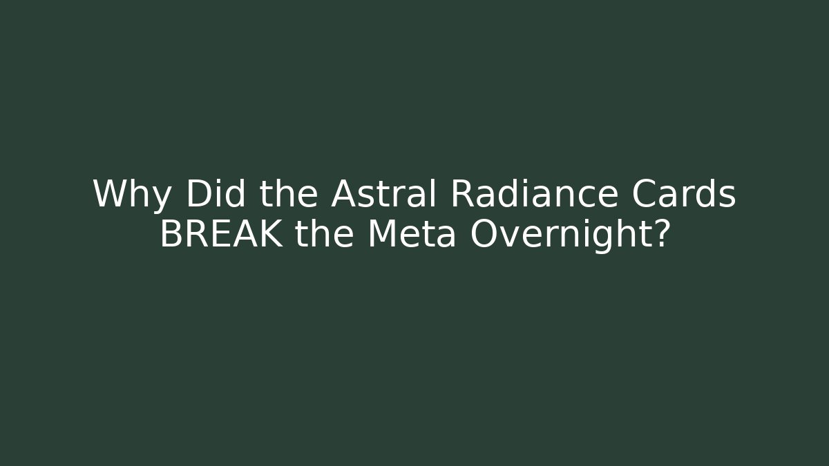 Why Did the Astral Radiance Cards BREAK the Meta Overnight?