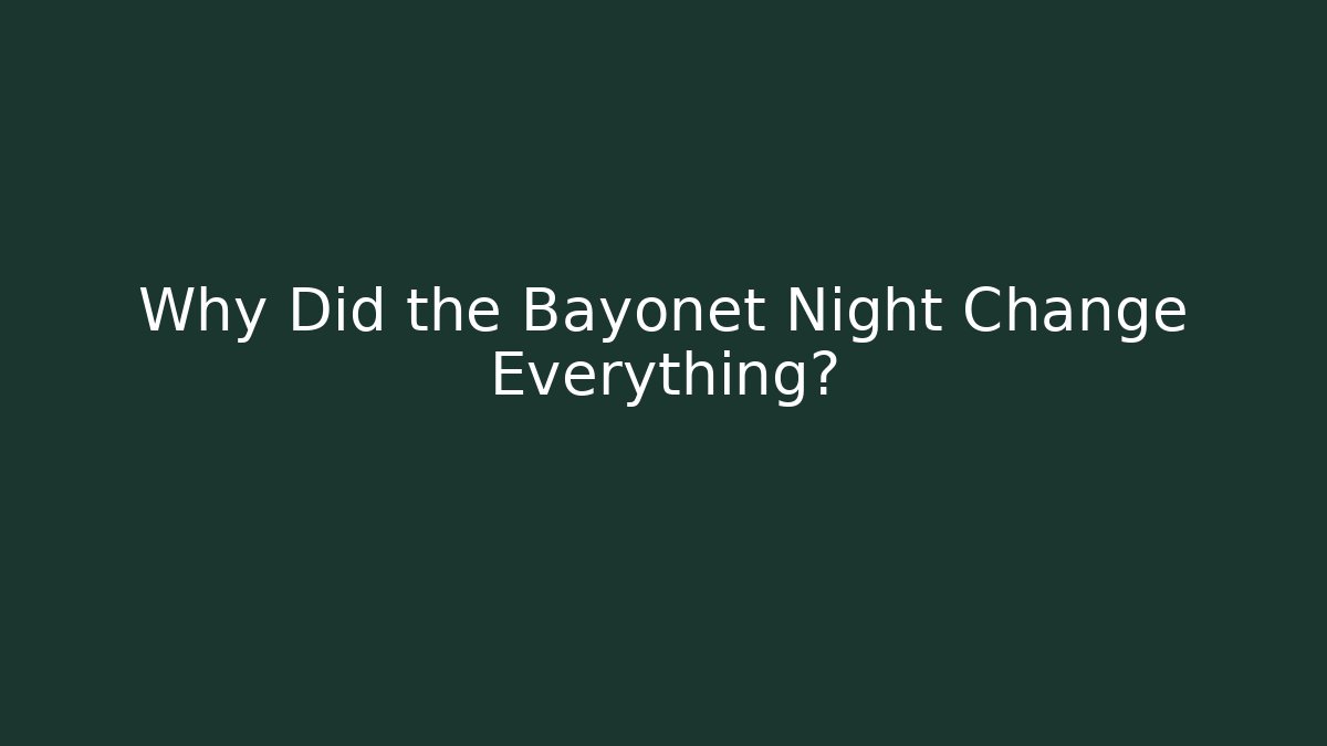 Why Did the Bayonet Night Change Everything?
