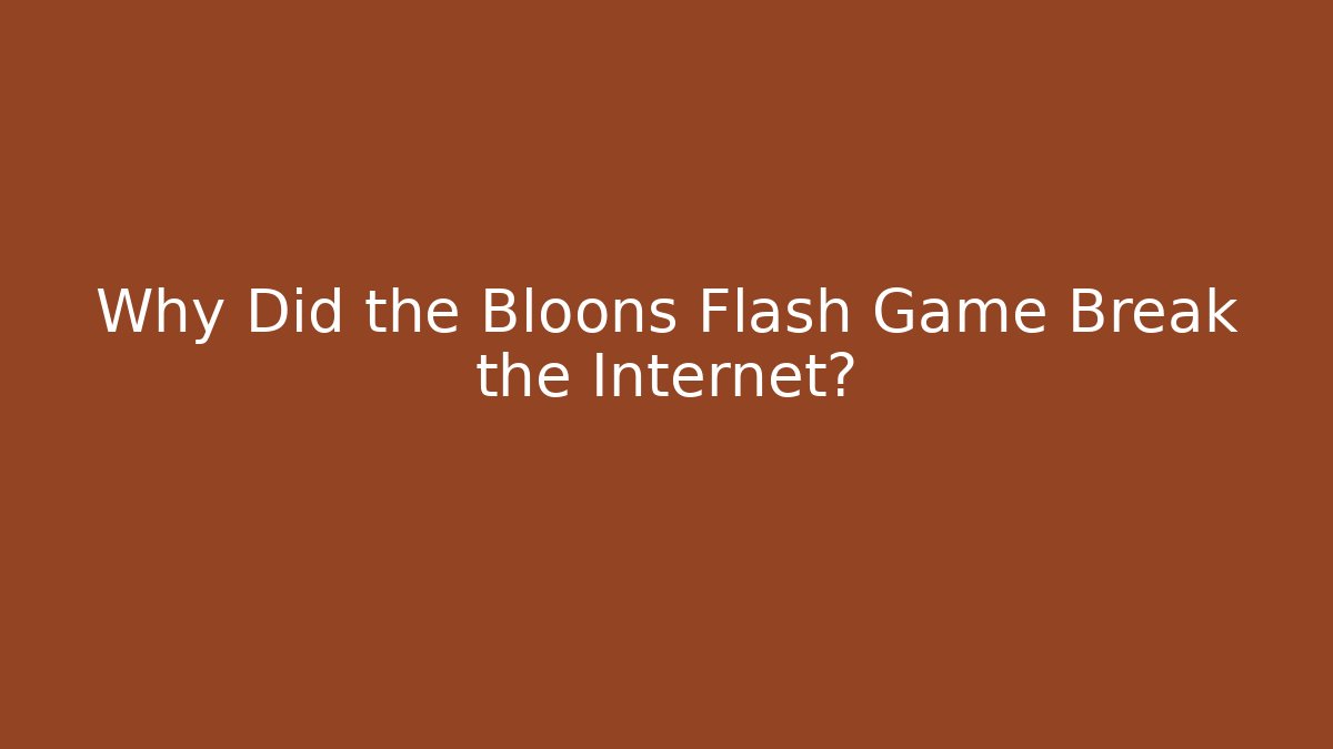 Why Did the Bloons Flash Game Break the Internet?