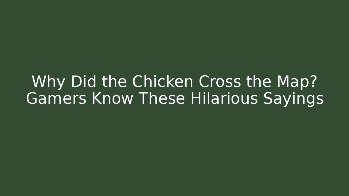Why Did the Chicken Cross the Map? Gamers Know These Hilarious Sayings