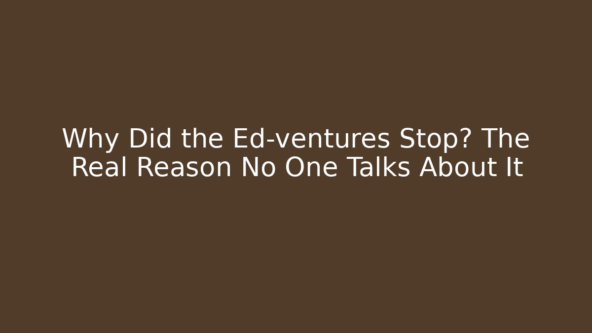 Why Did the Ed-ventures Stop? The Real Reason No One Talks About It - Critter Realm