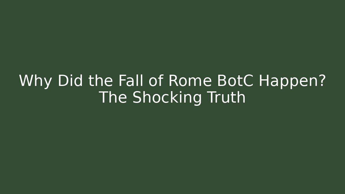Why Did the Fall of Rome BotC Happen? The Shocking Truth
