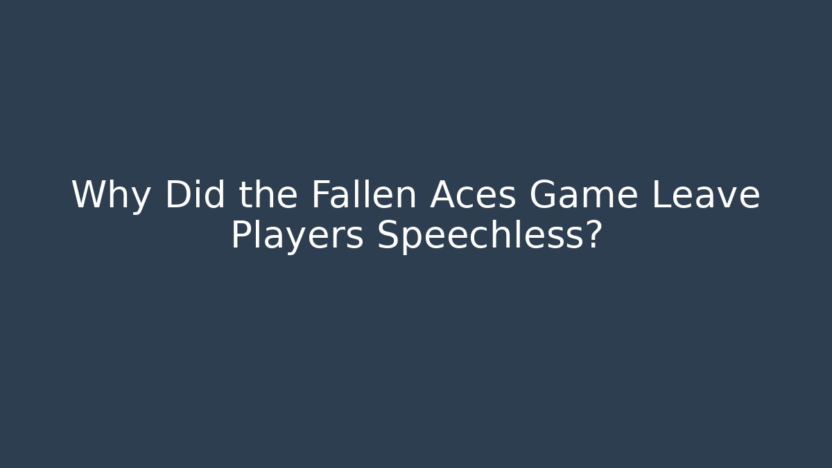 Why Did the Fallen Aces Game Leave Players Speechless?