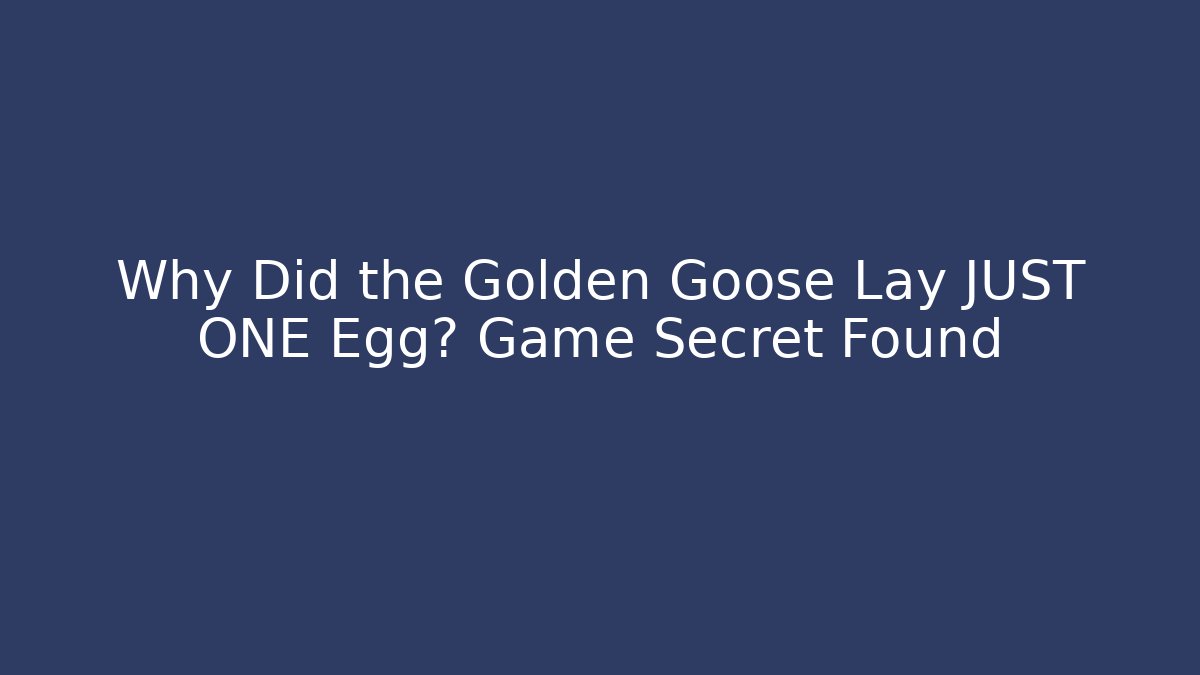 Why Did the Golden Goose Lay JUST ONE Egg? Game Secret Found